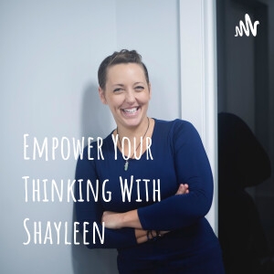 Empower Your Thinking With Shayleen