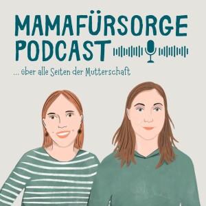 Mamafürsorge - Der Podcast für alle Seiten der Mutterschaft