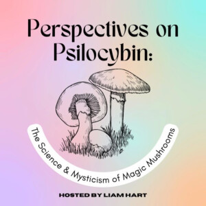 Perspectives on Psilocybin: The Science and Mysticism of Magic Mushrooms