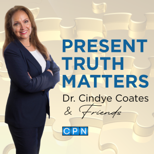 Present Truth Matters with Dr. Cindye Coates and Friends