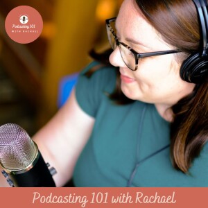 Podcasting 101 with Rachael