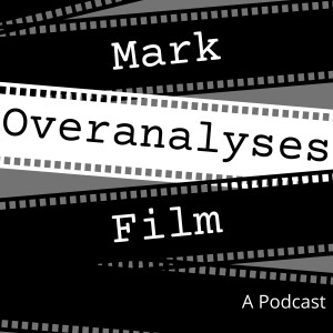Mark Overanalyses Film