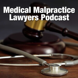 The Medical Malpractice Lawyers Podcast