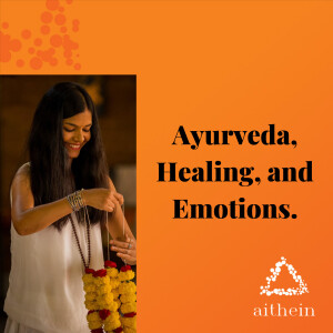 Ayurveda, Healing, and Emotions at Aithein Healing with Gagori