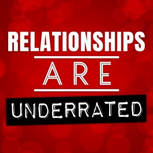 Relationships Are Underrated
