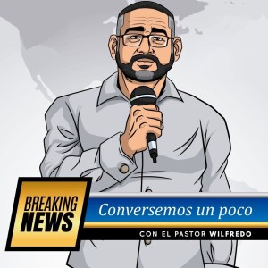 Conversemos un poco con el Dr. Wilfredo Mora. Mdiv, Dmin