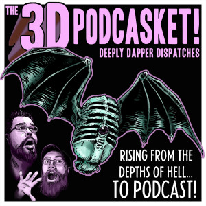 3D Podcasket from Deeply Dapper Dispatches - Horror, Comic Con and Geek Madness