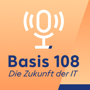 Basis 108. Der IT-Zukunftspodcast.