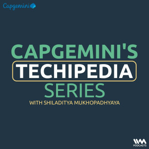 Capgemini’s Techipedia Series