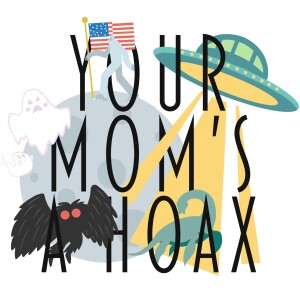 Your Mom’s A Hoax