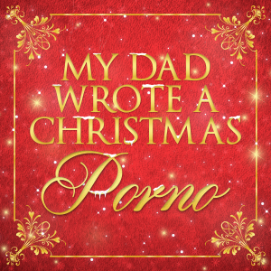 My Dad Wrote A Porno Christmas Special