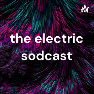 electric sodcast
