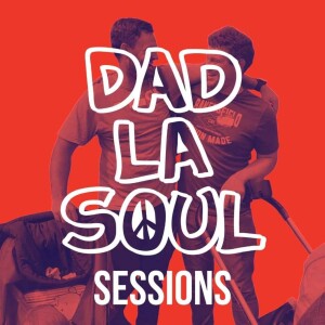 Dad La Soul Sessions Podcast
