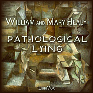 Pathological Lying, Accusation, and Swindling – A Study in Forensic Psychology by William Healy (1869 - 1963) and  Mary Healy