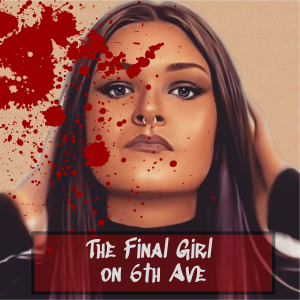 The Final Girl on 6th Ave