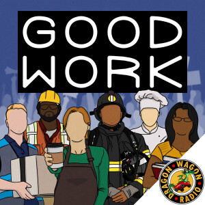 Good Work : Labor Politics & Laughs