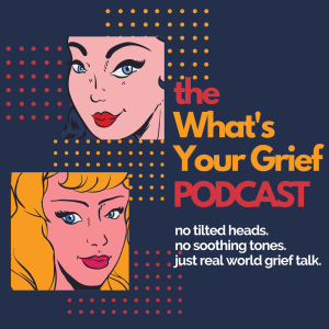 What’s Your Grief Podcast
