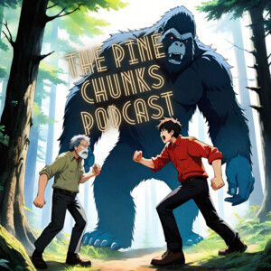 The Pine Chunks Podcast