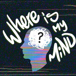 Where is My Mind?: A Podcast About Mental Health and the Arts