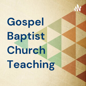 Gospel Baptist Church Teaching