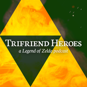 Trifriend Heroes: A Legend of Zelda podcast