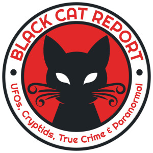 Black Cat Report | UFOs, Cryptids, True Crime & Paranormal
