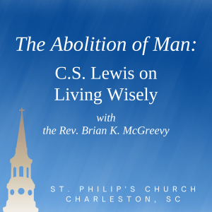 The Abolition of Man: C.S. Lewis on Living Wisely
