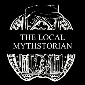 The Local Mythstorian Podcast