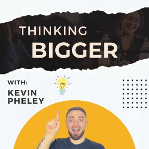 Thinking Bigger with Kevin Pheley - Motivation, Inspiration & Entrepreneurship.