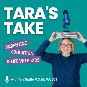Tara’s Take - Parenting, Education & Life With Kids
