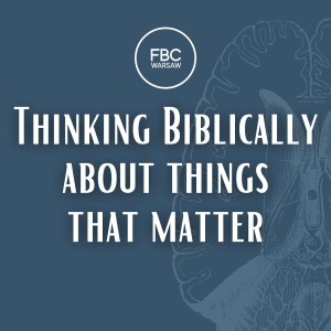 Thinking Biblically About Things That Matter