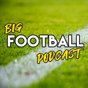 The Big Football Podcast