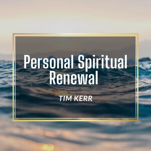 Personal Spiritual Renewal, Tim Kerr