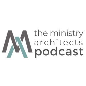 The Ministry Architects Podcast