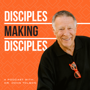 Disciples Making Disciples with Dr. John Tolson