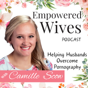 Empowered Wives: Helping Husbands Overcome Pornography
