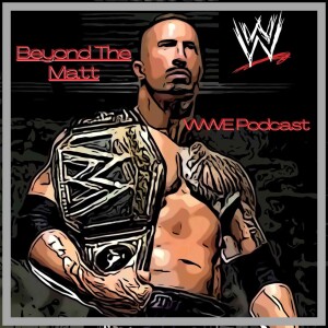 Beyond The Matt - WWE Podcast