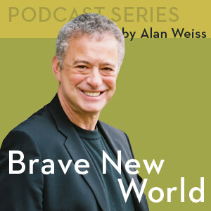 Podcasts Series: Brave New World Archives - Alan Weiss, PhD