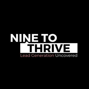 Nine to Thrive - Lead Generation Uncovered
