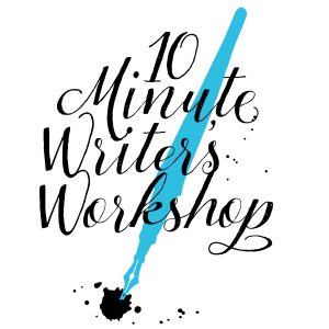 10 Minute Writer’s Workshop