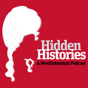 Hidden Histories: The New Statesman History Podcast