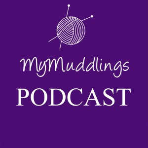MyMuddlings Podcast: All about knitting, sewing and other crafty pursuits!