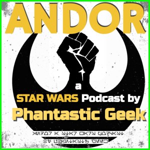 ANDOR: A Star Wars Podcast by Phantastic Geek