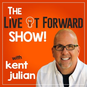 The Live It Forward Show with Kent Julian | Motivation | Success | Personal Development | E+R=O | Lifestyle Business