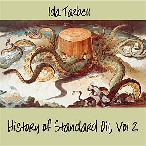 History of Standard Oil: Volume 2, The by Ida M. Tarbell (1857 - 1944)