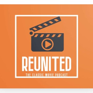 Reunited the Classic Movie Podcast