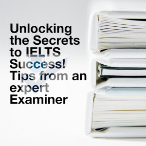 Unlocking the Secrets to IELTS Success! Tips from an Expert Examiner