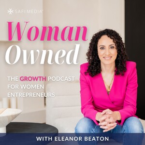 Woman Owned: The Growth Podcast for Women Entrepreneurs
