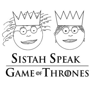 Sistah Speak: Game of Thrones