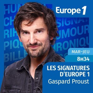 Gaspard Proust - Les signatures d’Europe 1